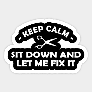 Hair Stylist - Keep calm sit down and let me fix it Sticker